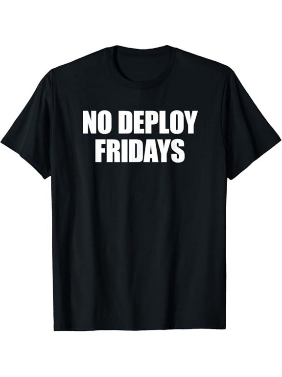 T-SHIRTNo Deploy Fridays Developer Coder Meme Software Programming T-Shirt mens t shirt,black,women,funny,misfits,men,journey