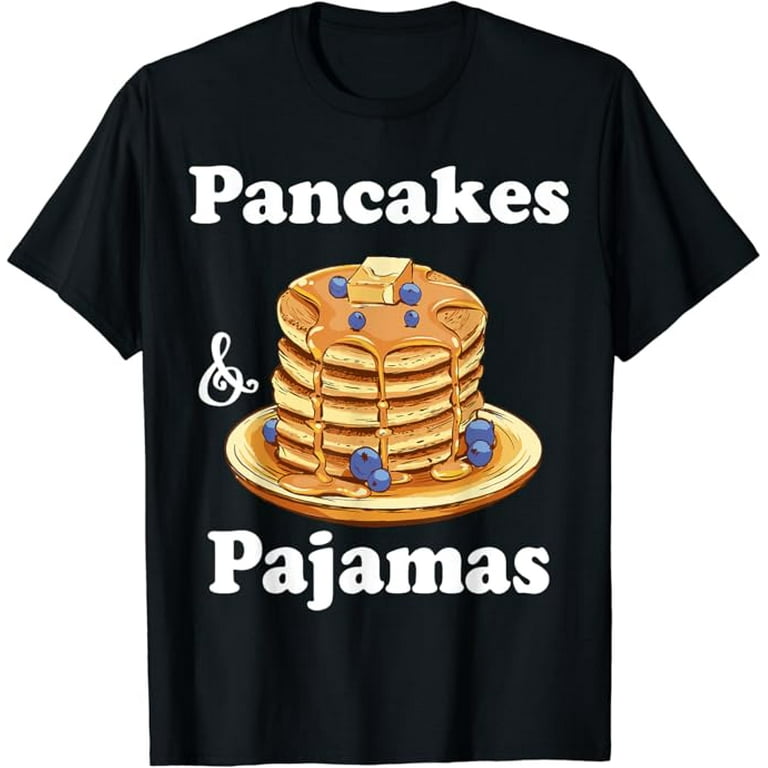 Pancakes And Pajamas - Funny Sleepover Breakfast T-Shirt Pancakes And Pajamas - Funny Sleepover Breakfast T-Shirt