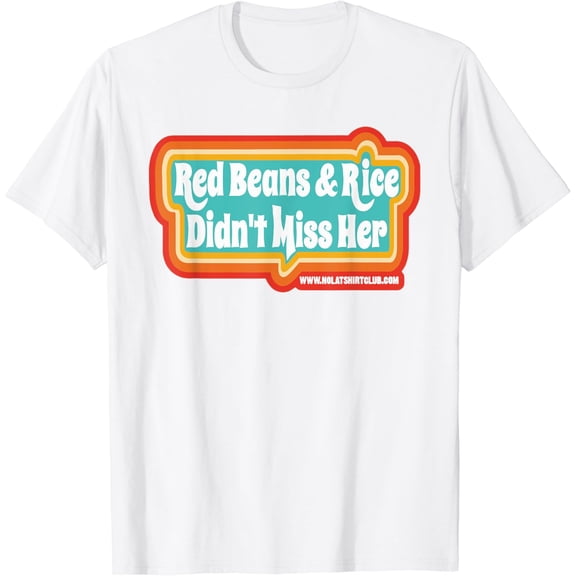 T-SHIRTRed Beans & Rice Didn't Miss Her Funny Apparel T-Shirt mens t shirt，white，women，funny，misfits，men，journey