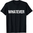 thumbnail image 1 of T-SHIRTShirt That Says WHATEVER T-Shirt mens t shirt，black，women，funny，misfits，men，journey, 1 of 4