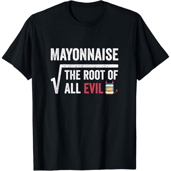 T-SHIRTThe Root Of All Evil For Mayo Haters T-Shirt mens t shirt,black,women,funny,misfits,men,journey