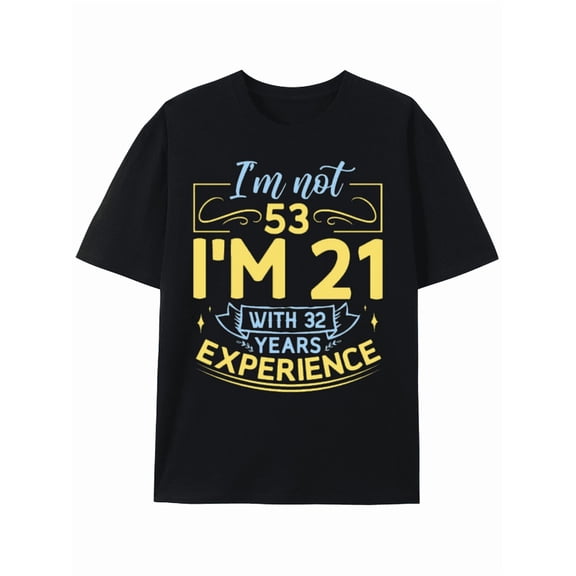 T-Shirt 53rd Birthday Gift: I'm Not 53, I'm 21 with 32 Years Experience T-shirt