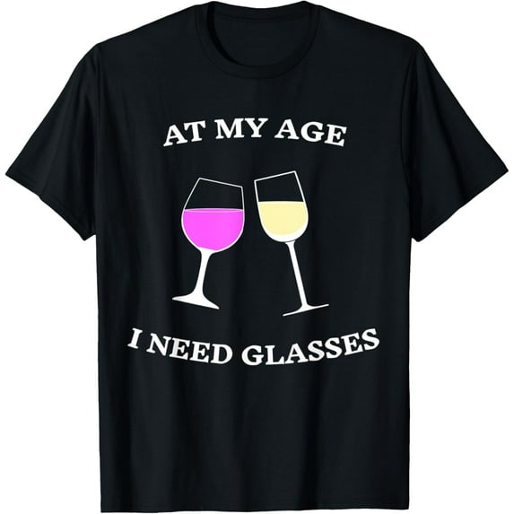 T-Shirt At My Age I Need Glasses