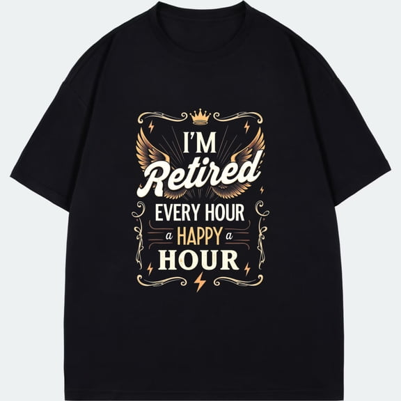 T Shirt Black I M Retired Every Hour A Happy Hour Crown Wings And Lightning Design For Retirement Celebration And Leisure Wear