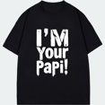 thumbnail image 1 of T Shirt Black I M Your Papi Text Print Casual Wear For Men And Women Streetwear Fashion Statement Top, 1 of 4