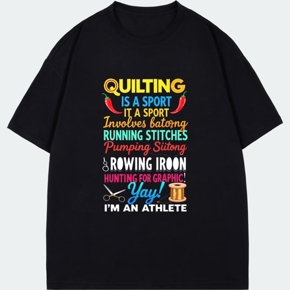 T Shirt Black Quilting Is A Sport Involves Batting Running Stitches Pumping Stitong Rowing Iron Hunting For Graphic Yay Im An Athlete Design For Quilting Enthusiasts And Crafters