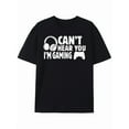 thumbnail image 1 of T-Shirt Can't Hear You, I'm Gaming, 1 of 6