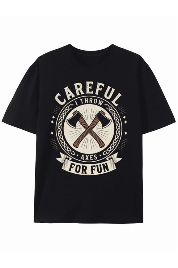 T-Shirt Careful! I Throw Axes for Fun - Funny Throwing T-shirt