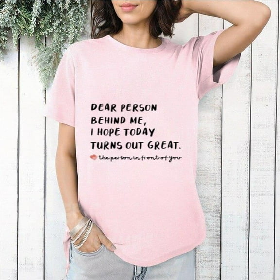 T Shirt Dear Person Behind Me Hope Today Turns Out Great T-Shirt, for men & women, up to size 5XL