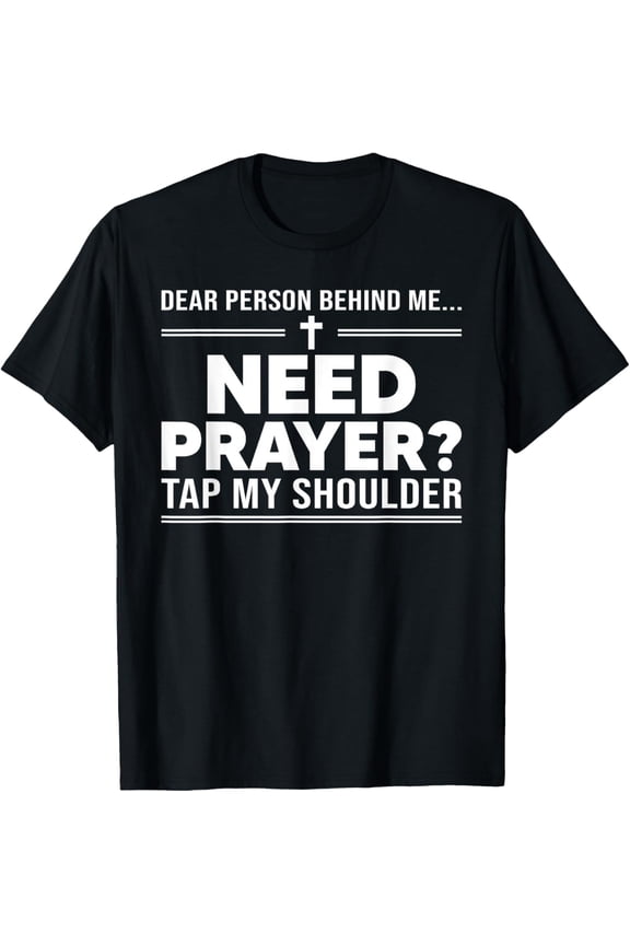T-Shirt Dear Person Behind Me Need Prayer? Tap My ShoulderMen's and women's gift, black and white T-shirt, size: Extra large S-4XL