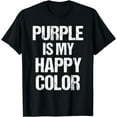 thumbnail image 1 of T-Shirt Funny Fun Purple Is My Happy Color, 1 of 3