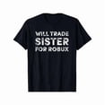 thumbnail image 1 of T-Shirt Funny 'Will Trade Sister For Robux' Video Game Tee - Soft , Short Sleeve Crew Neck T-Shirt For man and women - Perfect Summer Gift, 1 of 9