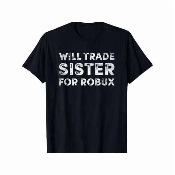 T-Shirt Funny 'Will Trade Sister For Robux' Video Game Tee - Soft , Short Sleeve Crew Neck T-Shirt For man and women - Perfect Summer Gift