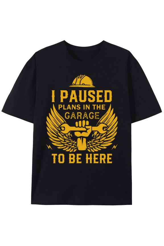 T-Shirt Garage Enthusiast's Tee: Pause Plans, Be Here!