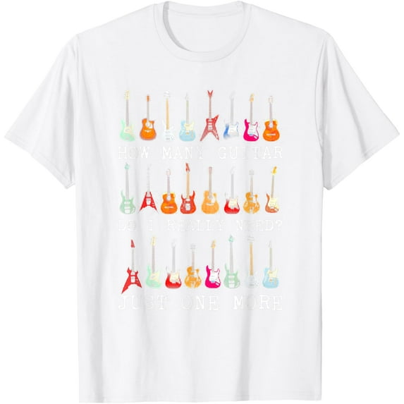 T-Shirt How Many Guitar Do I Really Need? Just One More