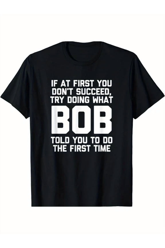 T Shirt If At First You Don'T Succeed Do What Bob Great Gift Idea, Vintage Birthday Gift
