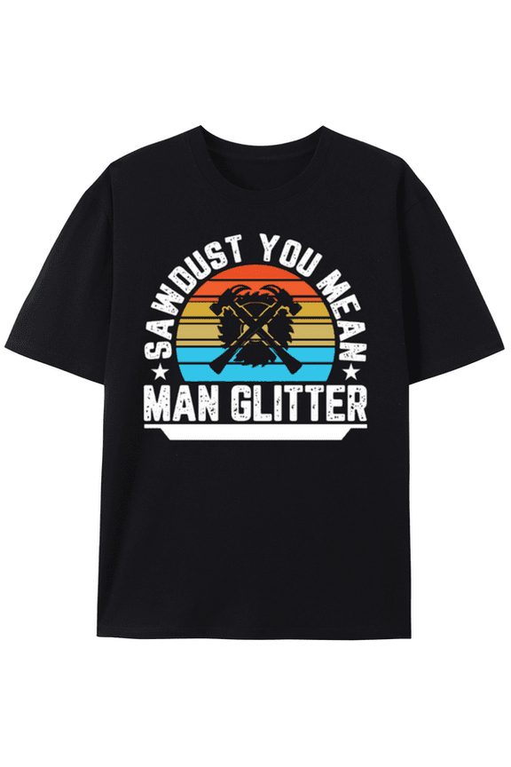 T-Shirt Man Glitter: Sawdust You Mean - Vintage Style T-shirt