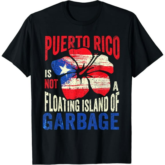T-Shirt Puerto Rico is not a floating island of garbageMen's and women's gift, black and white T-shirt, size: Extra large S-4XL