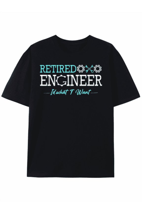 T-Shirt Retired Engineer: Do What I WantSuitable For Campus Wear, Party Gathering, Daily Wear, A Good Choice Street Fashion