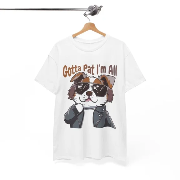 T-Shirt S-5XL, Hilarious Tee, Gotta Pat I_M All Shirt Birthday Gifts; For Men & Women