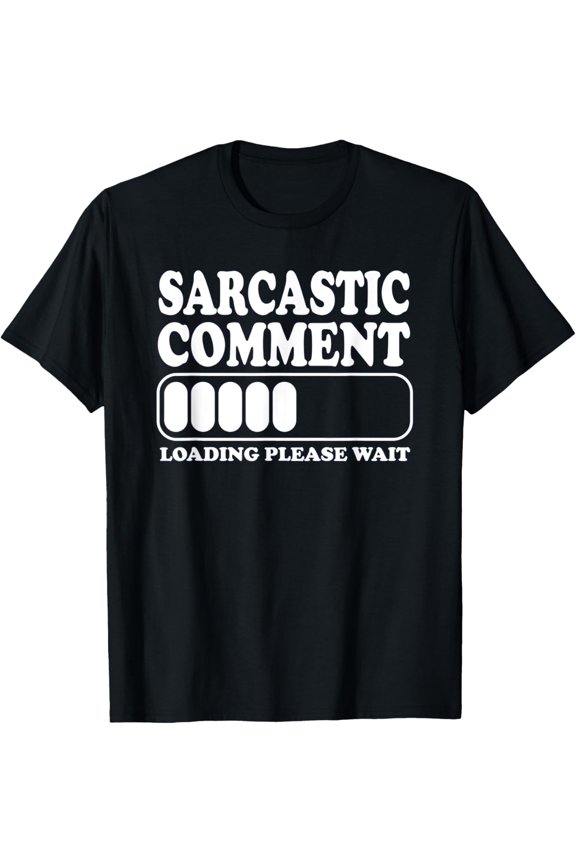 T-Shirt Sarcastic Comment Loading Please Wait