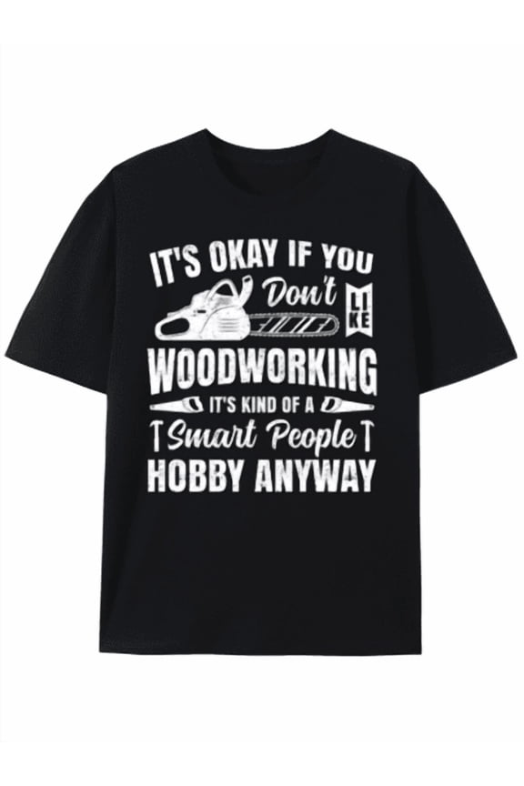 T-Shirt Smart People's Woodworking Hobby T-Shirt,Men's Summer Round Neck Short Sleeved Casual Cotton Print