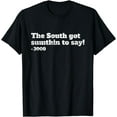 thumbnail image 1 of T-Shirt The South got something to say!, 1 of 4
