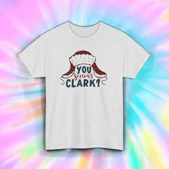 T-Shirt, You Serious Clark? Quote, Holiday Funny