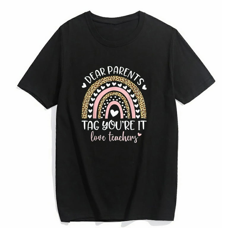 Dear Parents Tag You're It Love Teacher Funny T-Shirt Gift