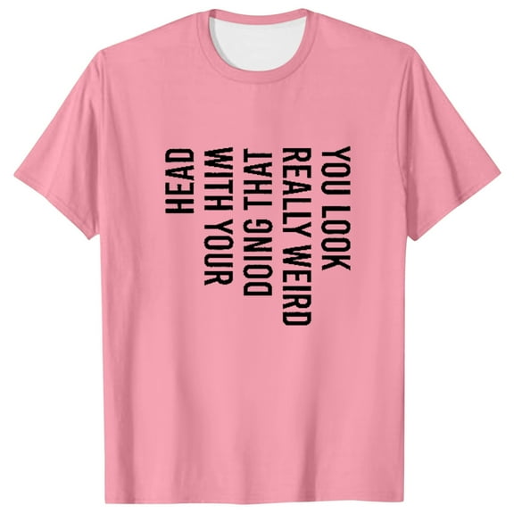 T Shirts for Man Mens You Look Really Weird Doing That With Your Head T Shirt Funny Sarcasm Tee Neck Top Holiday Men Large Workout Clothe Set Long Sleeve Swim Shirts for Men Loose Mens Athletic Pink L