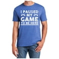 thumbnail image 1 of T Shirts Men I Paused My Game To Be Here Funn Video Gamer Humor Joke T Shirt Mens Gym Shirts Blue L, 1 of 4