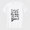 thumbnail image 1 of T-ShirtsWomens If You Cant Fly with The Big Girls Stay Off The Broom Funny Witch T Shirt, 1 of 8