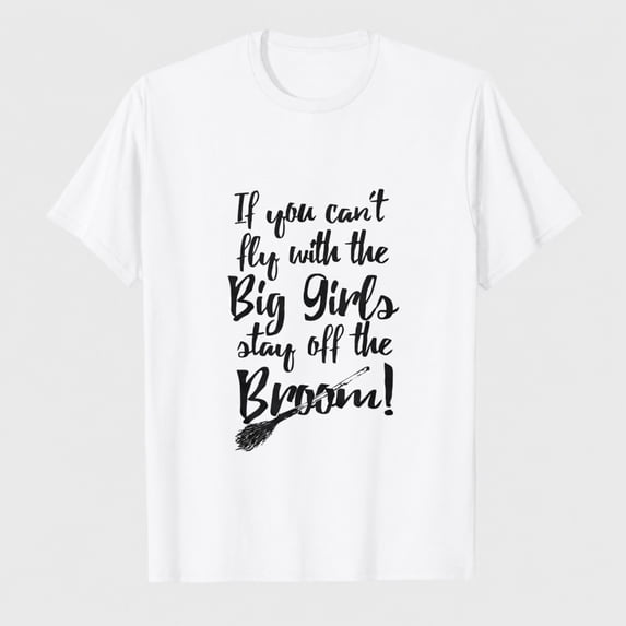 T-ShirtsWomens If You Cant Fly with The Big Girls Stay Off The Broom Funny Witch T Shirt