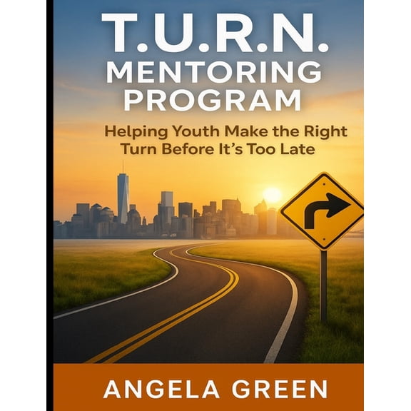 T.U.R.N. Mentoring Program Helping Youth and Young Adults Make the Right Turn Before It's Too Late, (Paperback)