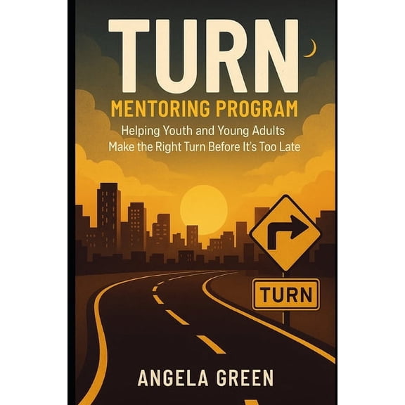 T.U.R.N. Mentoring Program: Helping Youth and Young Adults Make the Right Turn Before It's Too Late, (Paperback)
