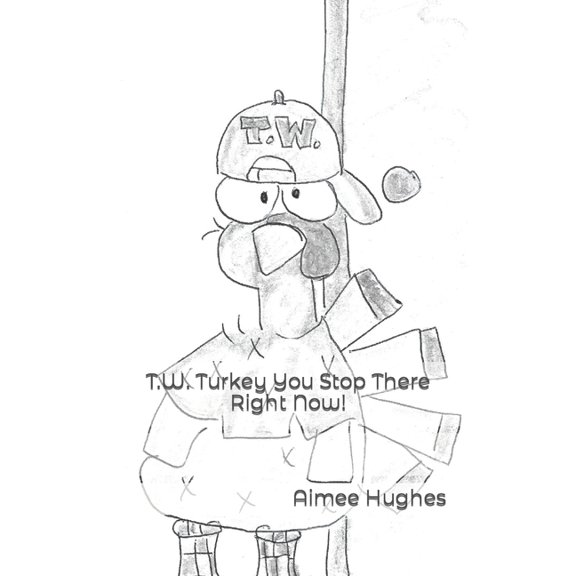 T.W. Turkey You Stop There Right Now!, (Paperback)
