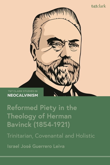 T&t Clark Studies in Neo-Calvinism Reformed Piety in the Theology of Herman Bavinck (1854-1921): Trinitarian, Covenantal and Holistic, (Hardcover)