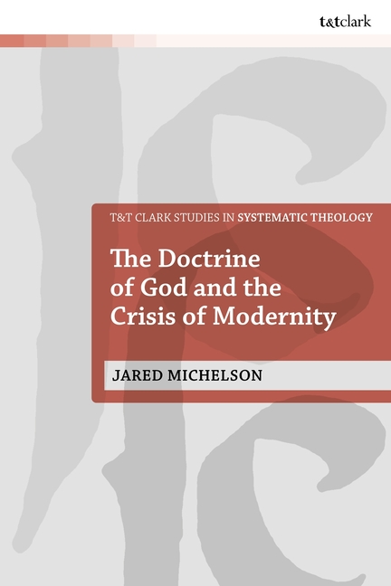 T&amp;t Clark Studies in Systematic Theo The Doctrine of God and the Crisis of Modernity, (Paperback)