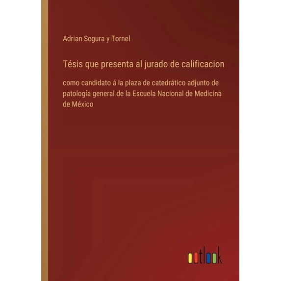 Tésis que presenta al jurado de calificacion: como candidato á la plaza de catedrático adjunto de patología general de l, (Paperback)