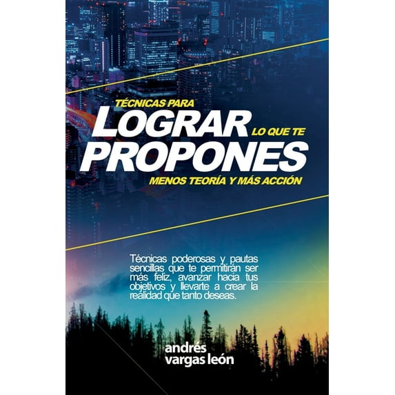 Técnicas Para Lograr Lo Que Te Propones: Menos TeorÃa Y Más Acción, (Paperback)