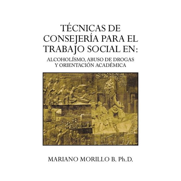 Tecnicas de Consejeria Para El Trabajo Social En: Alcoholismo, Abuso de Drogas y Orientacion Academica: Alcoholismo, Abuso de Drogas y Orientacion ACA (Paperback)