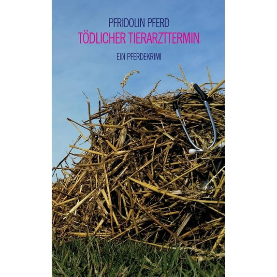 Tödlicher Tierarzttermin: Ein Pferdekrimi, (Paperback)