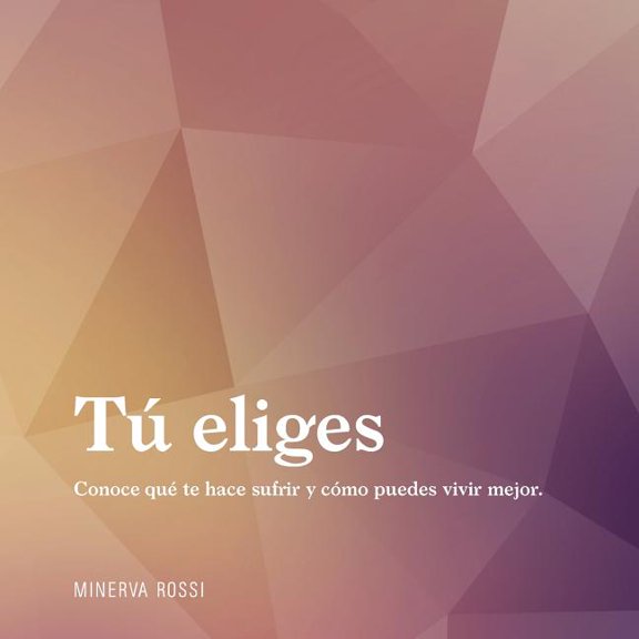 T eliges : Conoce qu te hace sufrir y cmo puedes vivir mejor. (Paperback)
