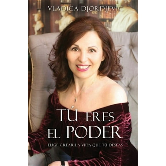 T eres el PODER: Elige crear la vida que T deseas (Spanish) (Paperback)
