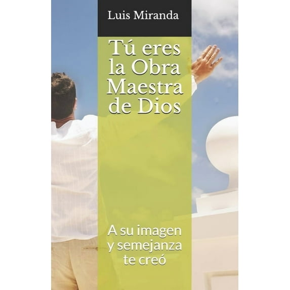 Tú eres la Obra Maestra de Dios : A su imagen y semejanza te creó (Paperback)