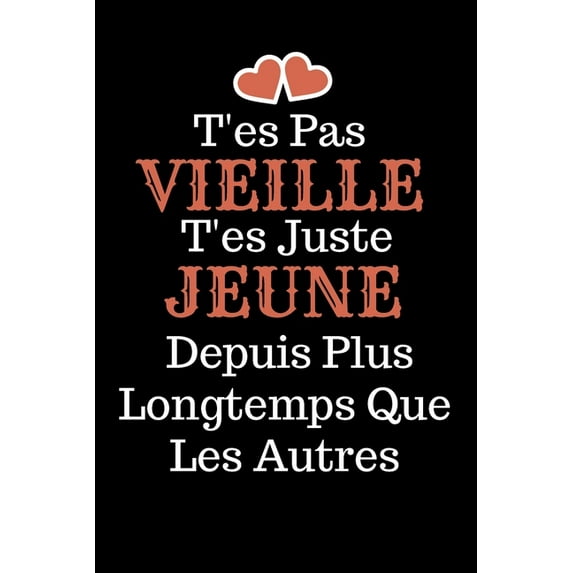 T´es Pas Vieille T'es juste jeune: livre d'or, Idée Cadeau Anniversaire Ou d'appréciation, Pour Sa Soeur, Collègue de travail Sa Cousine, sa maman Sa meilleure amie Sa maitresse .. Sa Femme - Message