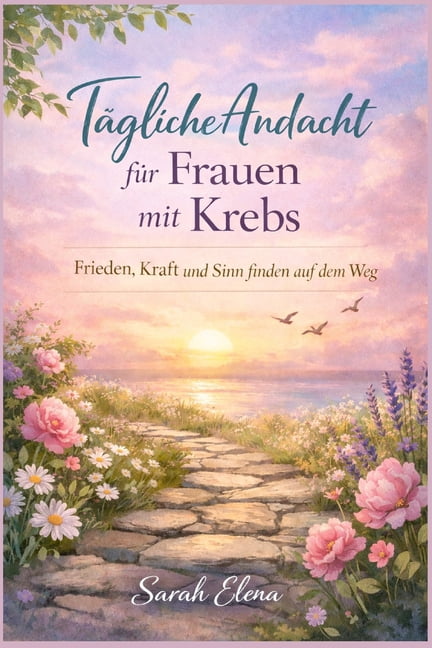 TÃ¤gliche Andacht fÃ¼r Frauen mit Krebs: Frieden, Kraft und Sinn finden auf dem Weg, (Paperback)