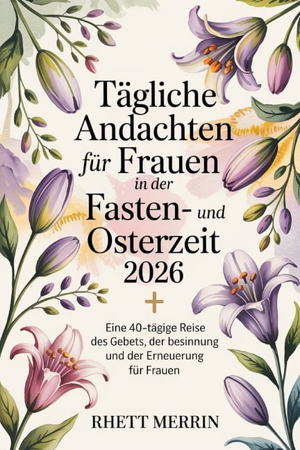 TÃ¤gliche Andachten fÃ¼r Frauen in der Fasten- und Osterzeit 2026: Eine 40-tÃ¤gige Reise des Gebets, der Besinnung und der , (Paperback)