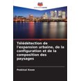 thumbnail image 1 of TÃ©lÃ©dÃ©tection de l'expansion urbaine, de la configuration et de la composition des paysages, (Paperback), 1 of 1