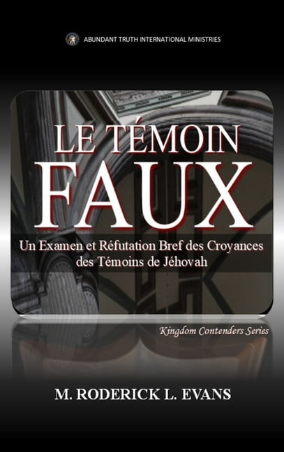 Le TÃ©moin Faux: Un Examen des Doctrines des TÃ©moins de JÃ©hovah, (Hardcover)